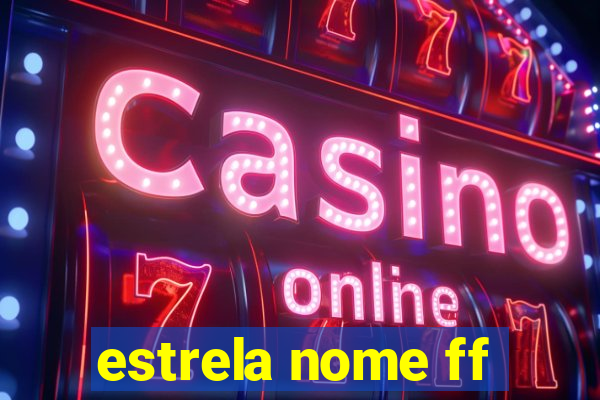 estrela nome ff